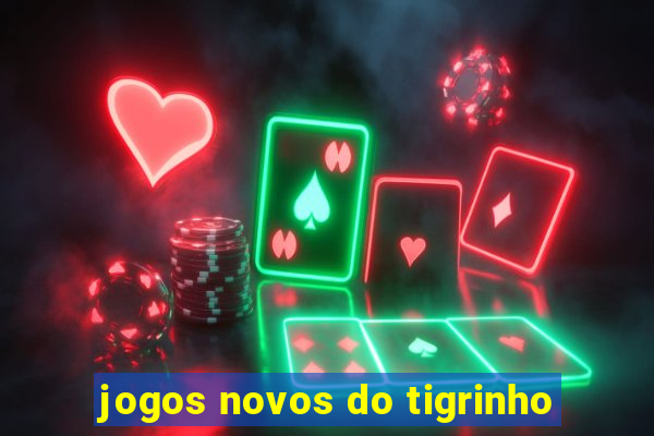 jogos novos do tigrinho